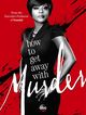 How to Get Away with Murder How to Get Away with Murder