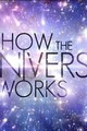 How The Universe Works